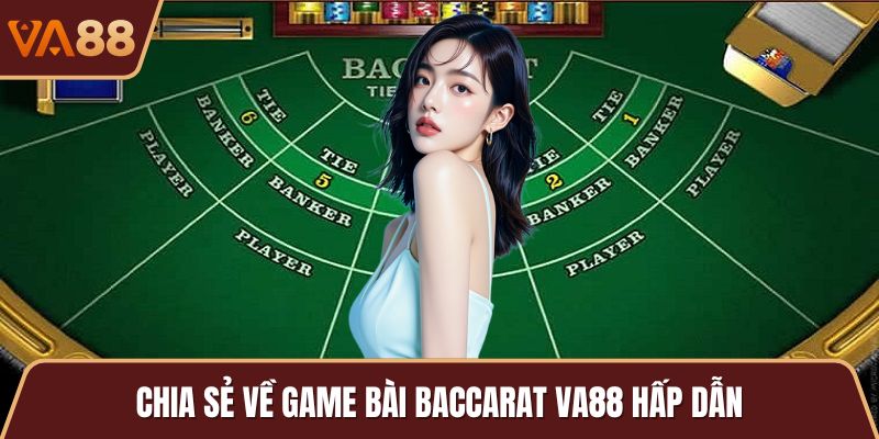 Chia sẻ về game bài Baccarat VA88 hấp dẫn