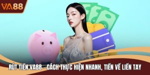 Rút Tiền VA88 - Cách Thực Hiện Nhanh, Tiền Về Liền Tay